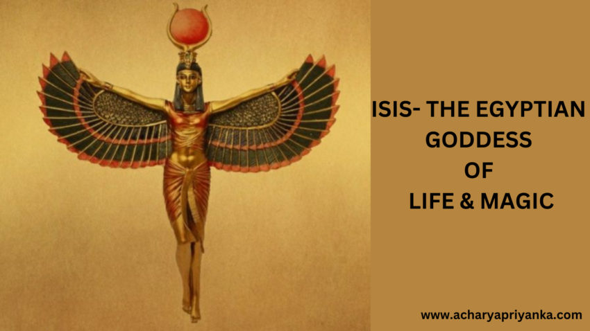 ISIS- THE EGYPTIAN GODDESS OF LIFE & MAGIC