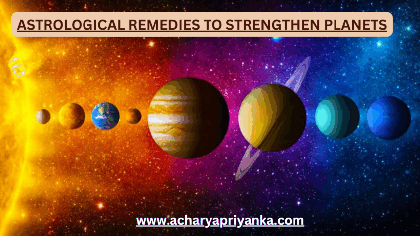 Astrological Remedies to Strengthen Planets by Acharya Priyanka